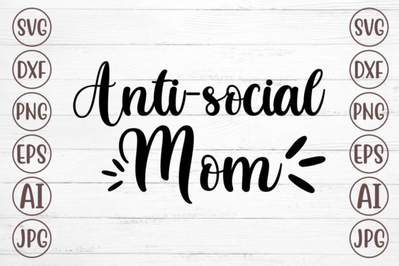 Anti-social Mom Svg: A Designer’s Stitch Test