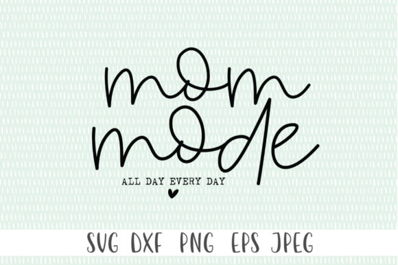 Mom Mode All Day Every Day SVG – A Real Designer’s Take
