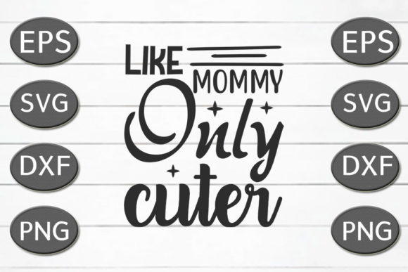 Mom SVG Design: Like Mommy Only Cuter Review
