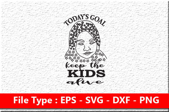 Mom SVG Design: Today's Goal Keep The Kids Alive