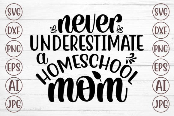 Never Underestimate a Homeschool Mom SVG Review